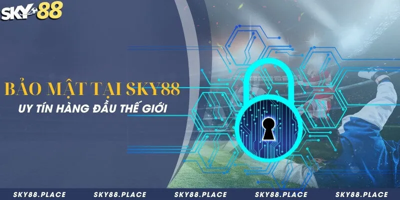 SKY88 – Nhà Cái Cá Cược Thể Thao Uy Tín Hàng Đầu 2026 9 Bảo mật tại Sky88 uy tín hàng đầu thế giới