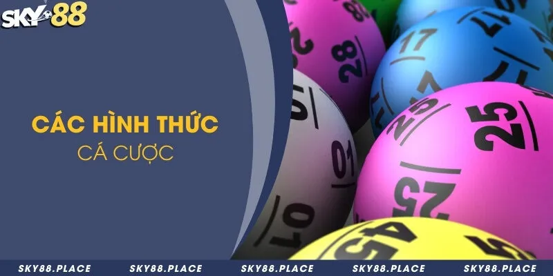 Các hình thức cược xổ số Sky88 và 4 bí quyết chọn số 3 Các hình thức cá cược