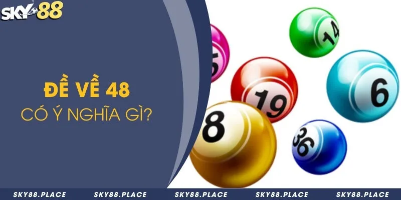 Đề về 48 hôm sau ra con gì? Bí quyết soi cầu xổ số tại Sky88 1 Đề về 48 có ý nghĩa gì?