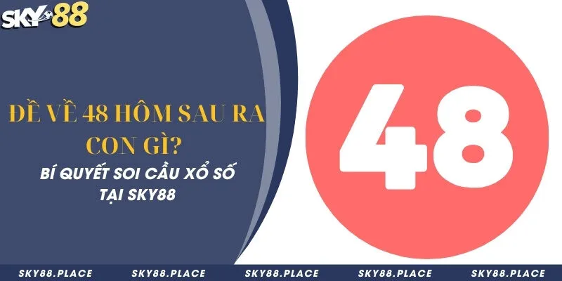 Đề về 48 hôm sau ra con gì? Bí quyết soi cầu xổ số tại Sky88 8 Đề về 48 hôm sau ra con gì? Bí quyết soi cầu xổ số tại Sky88