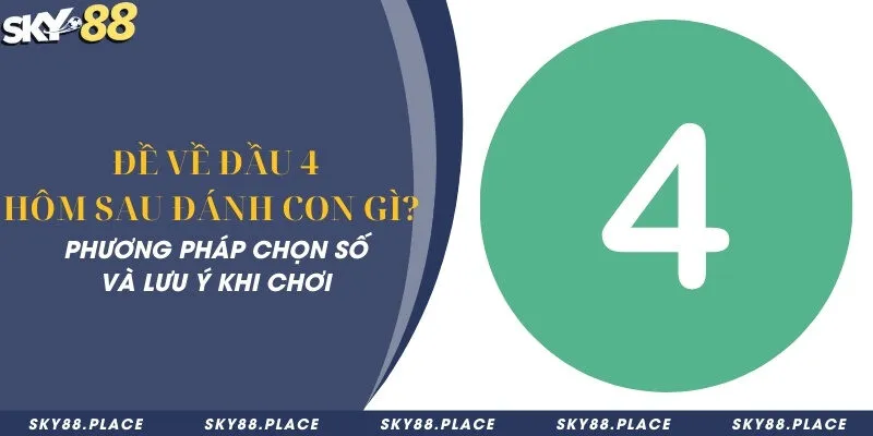 Đề về đầu 4 hôm sau đánh con gì? Phương pháp chọn số và lưu ý 6 Đề về đầu 4 hôm sau đánh con gì? Phương pháp chọn số và lưu ý