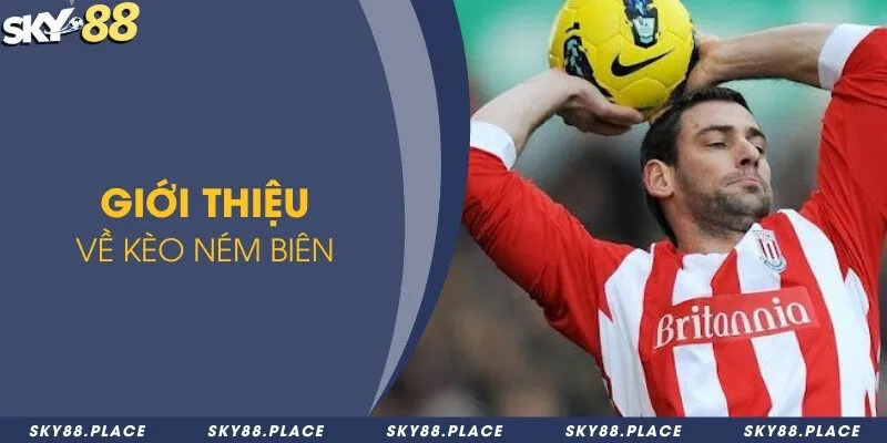 Chia sẻ các tips chơi kèo ném biên hốt bạc cực đỉnh 1 Giới thiệu về kèo ném biên