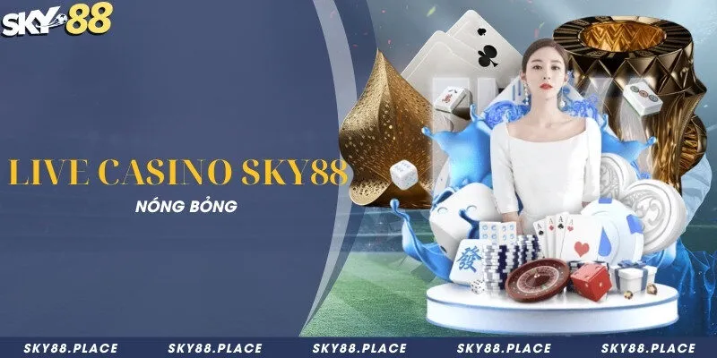 SKY88 – Nhà Cái Cá Cược Thể Thao Uy Tín Hàng Đầu 2026 13 Live Casino Sky88 nóng bỏng