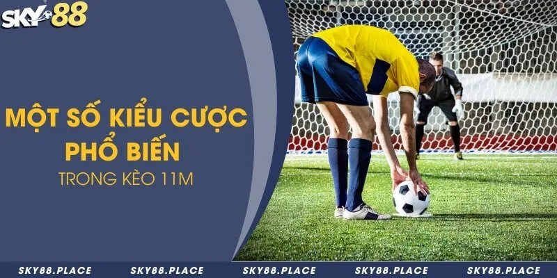Kèo penalty là gì? Sức hấp dẫn từ các cú sút trong cá độ bóng đá 3 Một số kiểu cược phổ biến trong kèo 11m