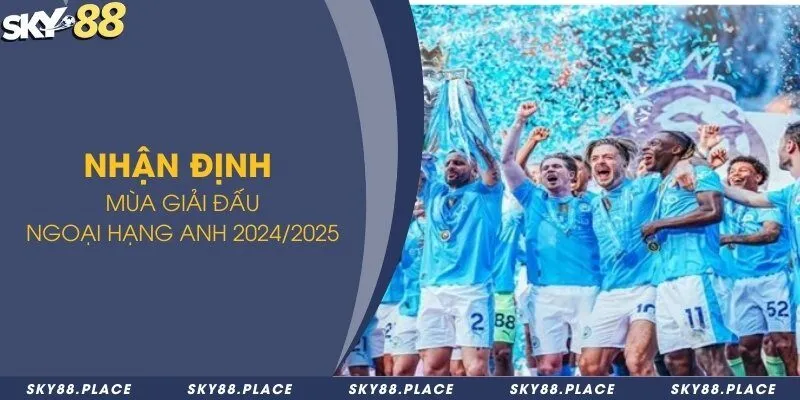 Cập nhật danh sách mới các đội tuyển tham gia ngoại hạng Anh 3 Nhận định mùa giải đấu ngoại hạng Anh 2024/2025