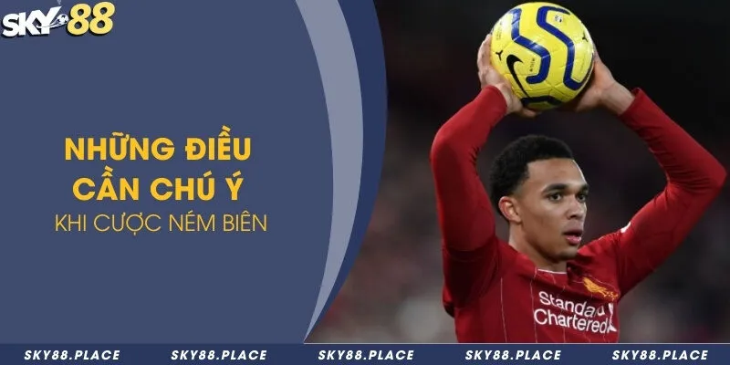 Chia sẻ các tips chơi kèo ném biên hốt bạc cực đỉnh 3 Những điều cần chú ý khi cược ném biên