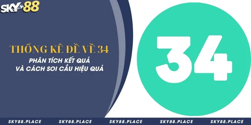 Thống kê đề về 34 - Phân tích kết quả và cách soi cầu hiệu quả 10 Thống kê đề về 34 - Phân tích kết quả và cách soi cầu hiệu quả