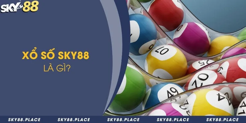 Các hình thức cược xổ số Sky88 và 4 bí quyết chọn số 1 Xổ số Sky88 là gì?